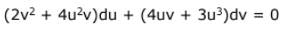 (2v² + 4u²v)du + (4uv + 3u³)dv = 0
%3D
