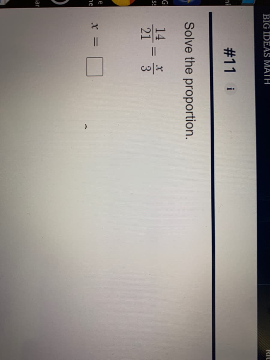 BIG IDEAS MATH
RIt
#11 i
Solve the proportion.
G
14
21
%3D
3
e
|eר
ar
