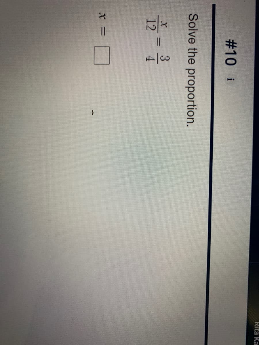 Rita Ka
#10 i
Solve the proportion.
3
12

