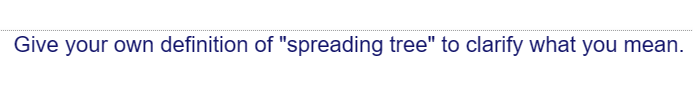 Give your own definition of "spreading tree" to clarify what you mean.