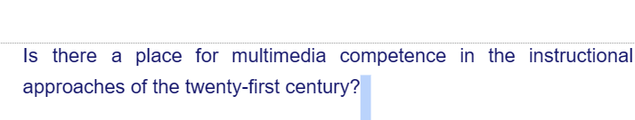 Is there a place for multimedia competence in the instructional
approaches of the twenty-first century?