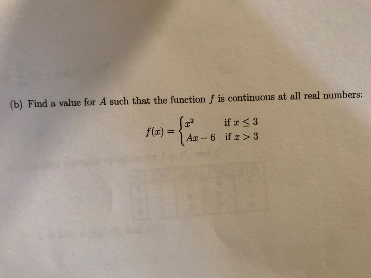 (b) Find a value for A such that the function f is continuous at all real numbers:
if r<3
f(x) =
%3D
Ax - 6 if > 3
