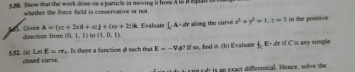 1. Given A = (yz + 2r)i + xzj + (xy + 2z)k. Evaluate , A• dr along the curve x +y = 1, z= 1 in the positive
direction from (0, 1, 1) to (I, 0, 1).
simple
