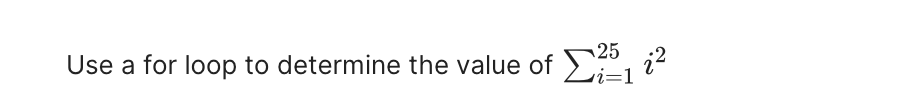 25
Use a for loop to determine the value of 20₁
Σ5, 12