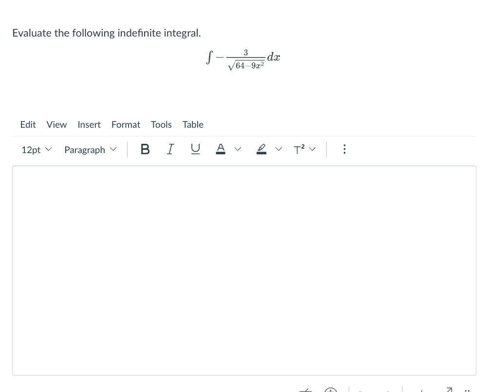 Evaluate the following indefinite integral.
Edit View Insert Format Tools Table
12pt
Paragraph
BIU
S-
3
/64-9x²
V
<
-dx
18
<
T² V
⠀
7