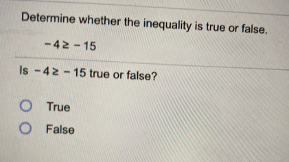 Determine whether the inequality is true or false.
-42 - 15
Is -42 - 15 true or false?
O True
O False
