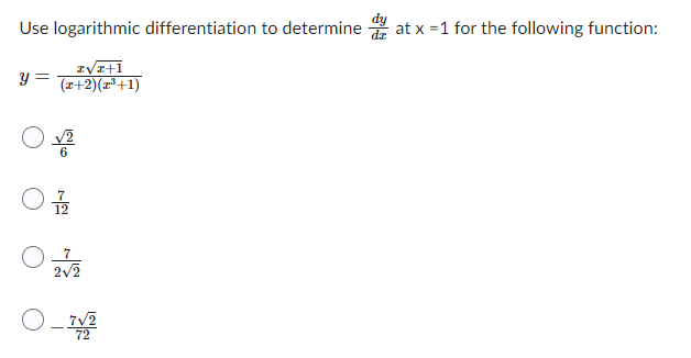 Use logarithmic differentiation to determine
I√I+1
(x+2)(x³+1)
Y
L2
7
2√2
O_7√2
72
3
at x = 1 for the following function: