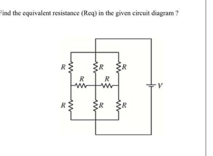Find the equivalent resistance (Req) in the given eirecuit diagram?
R R
R
R
R
R
R ŽR
