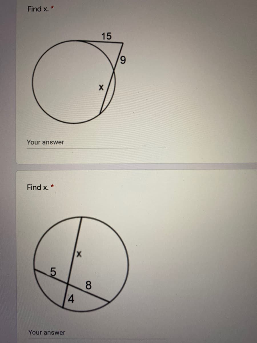 Find x. *
15
Your answer
Find x.
8.
4
Your answer
