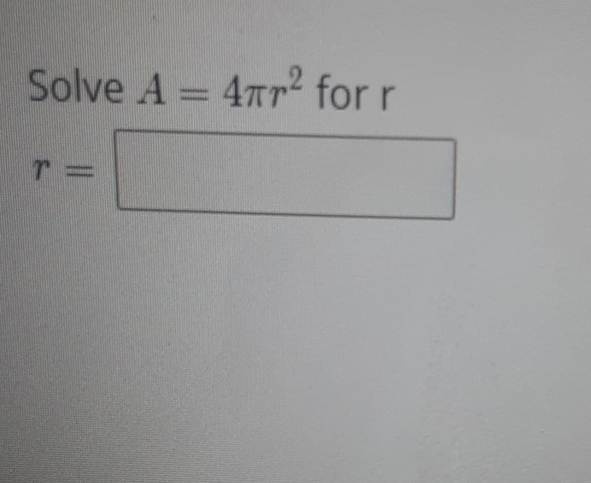 Solve A = 4Tr² for r
