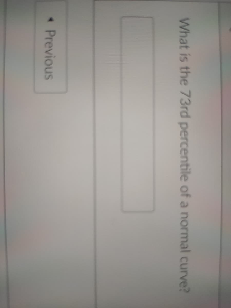 What is the 73rd percentile of a normal curve?
* Previous
