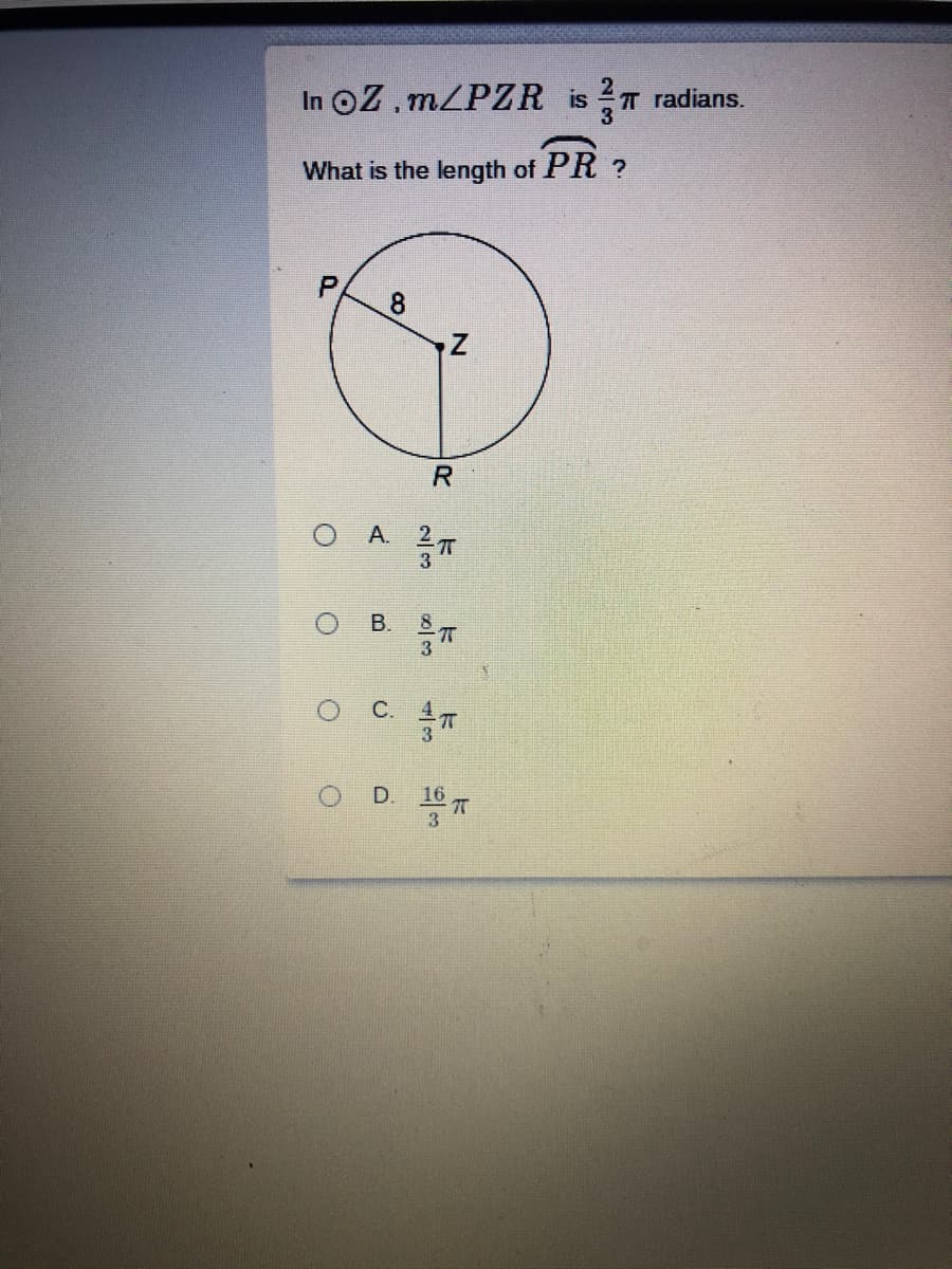 In OZ,MZPZR is T radians.
What is the length of PR ?
8
R.
O A 7
C.
D.
16
B.
