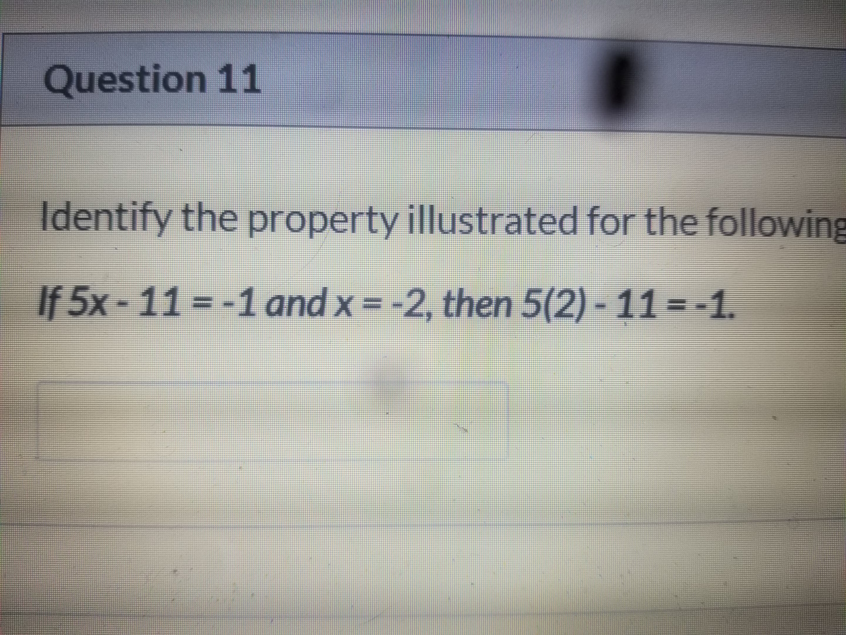 Identify the property illustrated for the following
If 5x-11 = -1 and x = -2, then 5(2) - 11 =-1.
