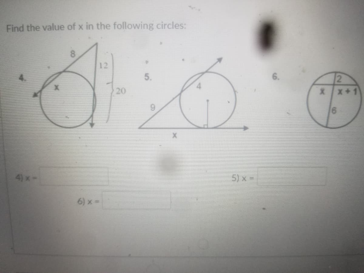 **Find the value of x in the following circles:**

### Diagrams:

1. **Diagram for Problem 4:**
   - A right triangle is inscribed in a circle.
   - The hypotenuse is labeled as 8 units.
   - One leg is labeled as x and the other leg is labeled as 12 units.

2. **Diagram for Problem 5:**
   - A right triangle is inscribed in a circle.
   - The hypotenuse is labeled as 9 units.
   - One leg is labeled as 4 units and the other leg is labeled as x units.

3. **Diagram for Problem 6:**
   - A circle is divided by two perpendicular chords.
   - One segment of a chord is labeled as 2, the adjacent segment is labeled as x, and the entire chord's segments are labeled as x + 1 and 6.

### Problems:

4) \( x = \) [Blank for the student to fill]

5) \( x = \) [Blank for the student to fill]

6) \( x = \) [Blank for the student to fill]