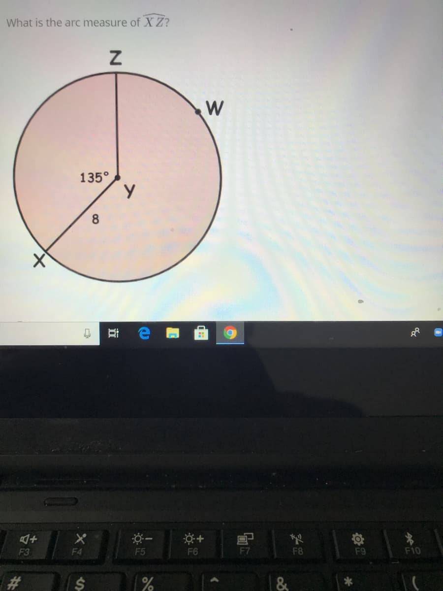 What is the arc measure of XZ?
135°
F3
F4
F5
F6
F7
F8
F9
F10
#
&
近
