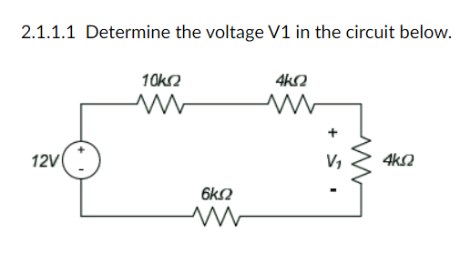 2.1.1.1 Determine the voltage V1 in the circuit below.
10k2
4k2
12V
V,
4ks2
6k2
