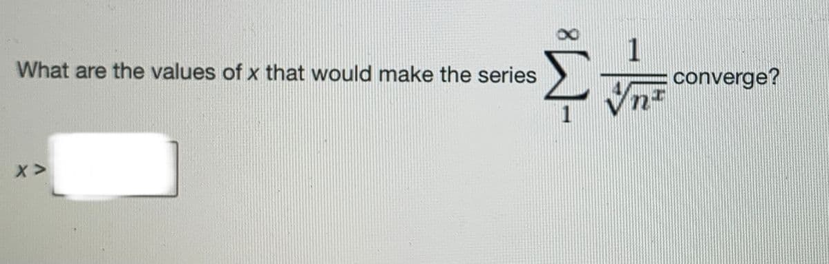 1
converge?
n²
What are the values of x that would make the series
