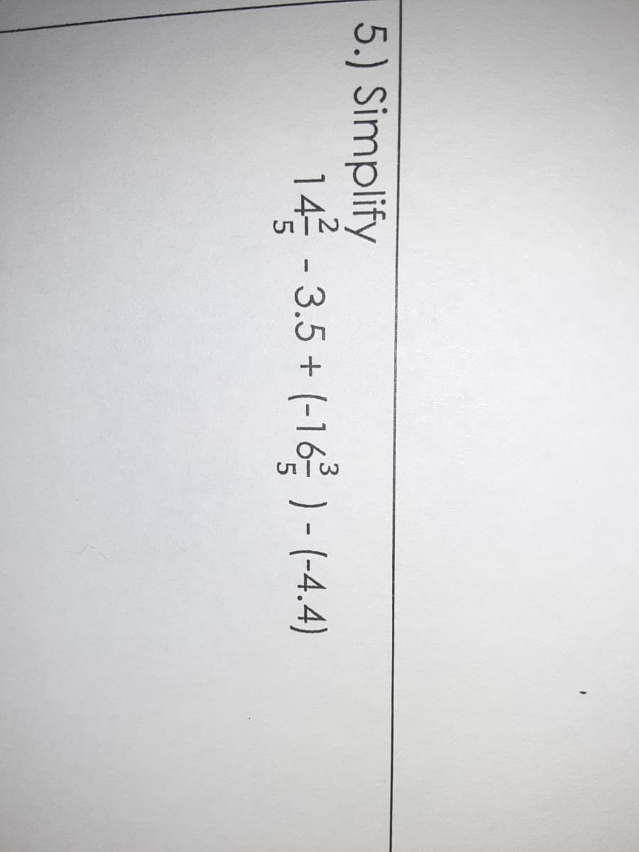 5.) Simplify
14를-3.5 + (-16 )--4.4)
