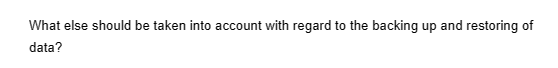 What else should be taken into account with regard to the backing up and restoring of
data?
