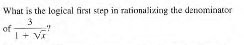 What is the logical first step in rationalizing the denominator
3
:?
1 + Vr
of
