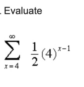 Evaluate
1
Σ (4) -1
x=4