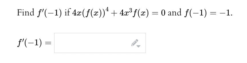 Find f'(-1) if 4x (fƒ(x))² + 4x³ f(x) = 0 and f(-1) = -1.
ƒ'(−1) =
FI