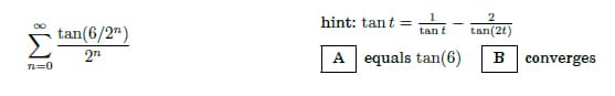 hint: tant =
tan(6/2")
tan(2t
tan t
27
A equals tan(6)
B
converges
