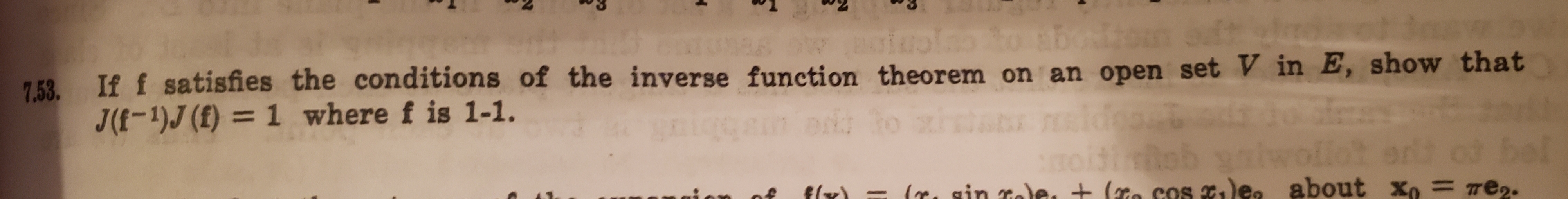 swedot
7.53 If f satisfies the conditions of the inverse function theorem on an open set V in E, show that
J(f-1)J (f) = 1 where f is 1-1.
bol
elt od
re2.
Xo
14ob y
Le. sin cale. + (o cos dea about
