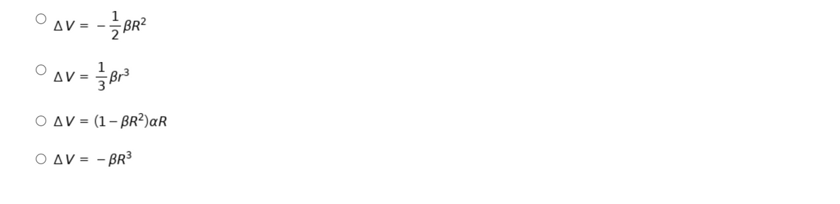 1
AV =
βR2
1
AV =
Br3
Ο ΔV= (1- βR?)αR
Ο ΔV= - R3
