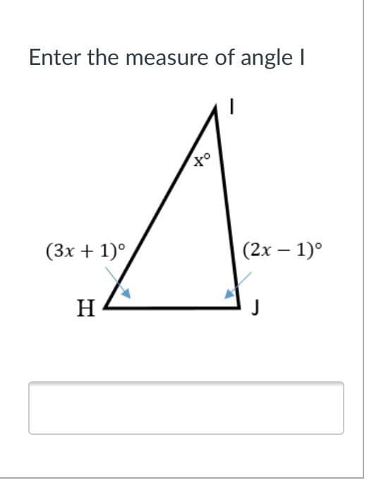 Enter the measure of anglel
(3x + 1)°
(2х — 1)°
H
J
