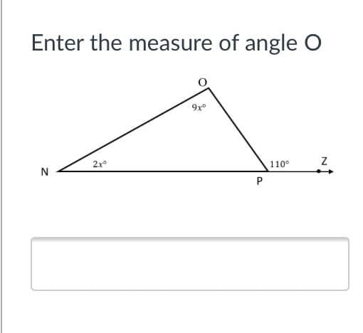 Enter the measure of angle O
920
2x°
N
110°
