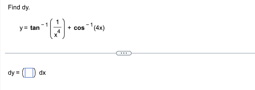 Find dy.
y = tan
dy =)
dx
1
4
X
1
+ cos-¹(4x)