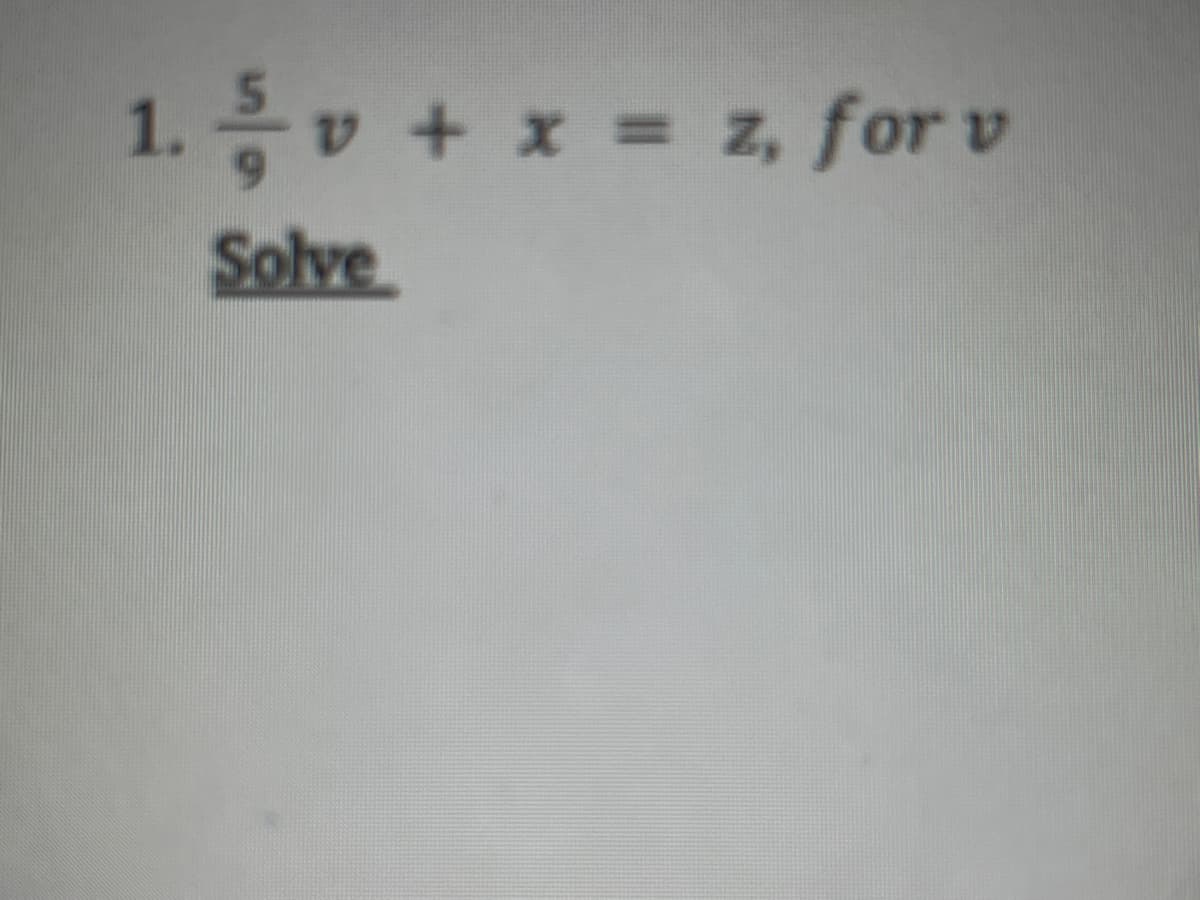 1. /v + x = z, for v
Solve