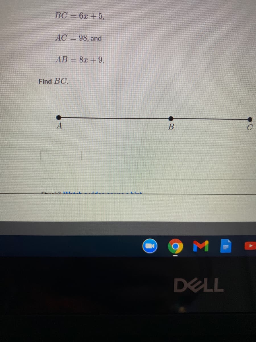 BC = 6x + 5,
AC = 98, and
AB = 8x +9,
Find BC.
DELL
