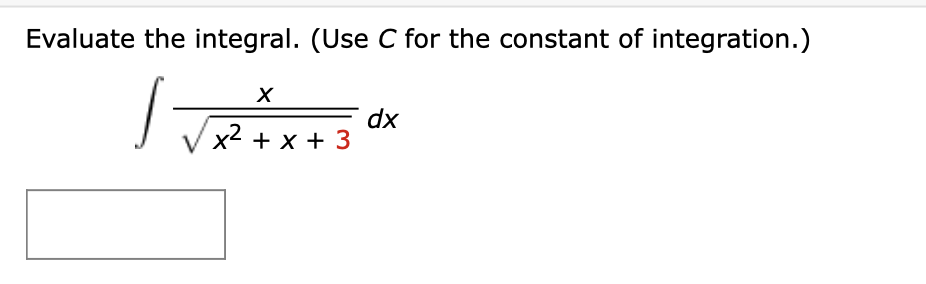 Evaluate the integral. (Use C for the constant of integration.)
х
dx
x2 + x + 3
