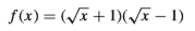 f(x) = (/x + 1)(vE – 1)
