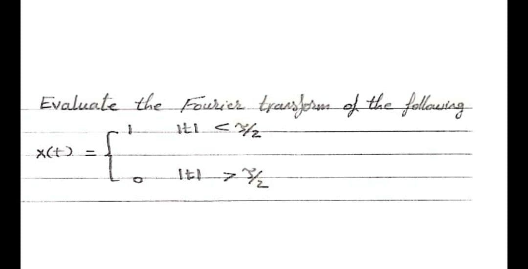 Evaluate the Fourier traisform of the follausing
X(t).
