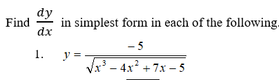 dy
in simplest form in each of the following.
dx
Find
- 5
1.
y = -
3
Vx* - 4x + 7x – 5
