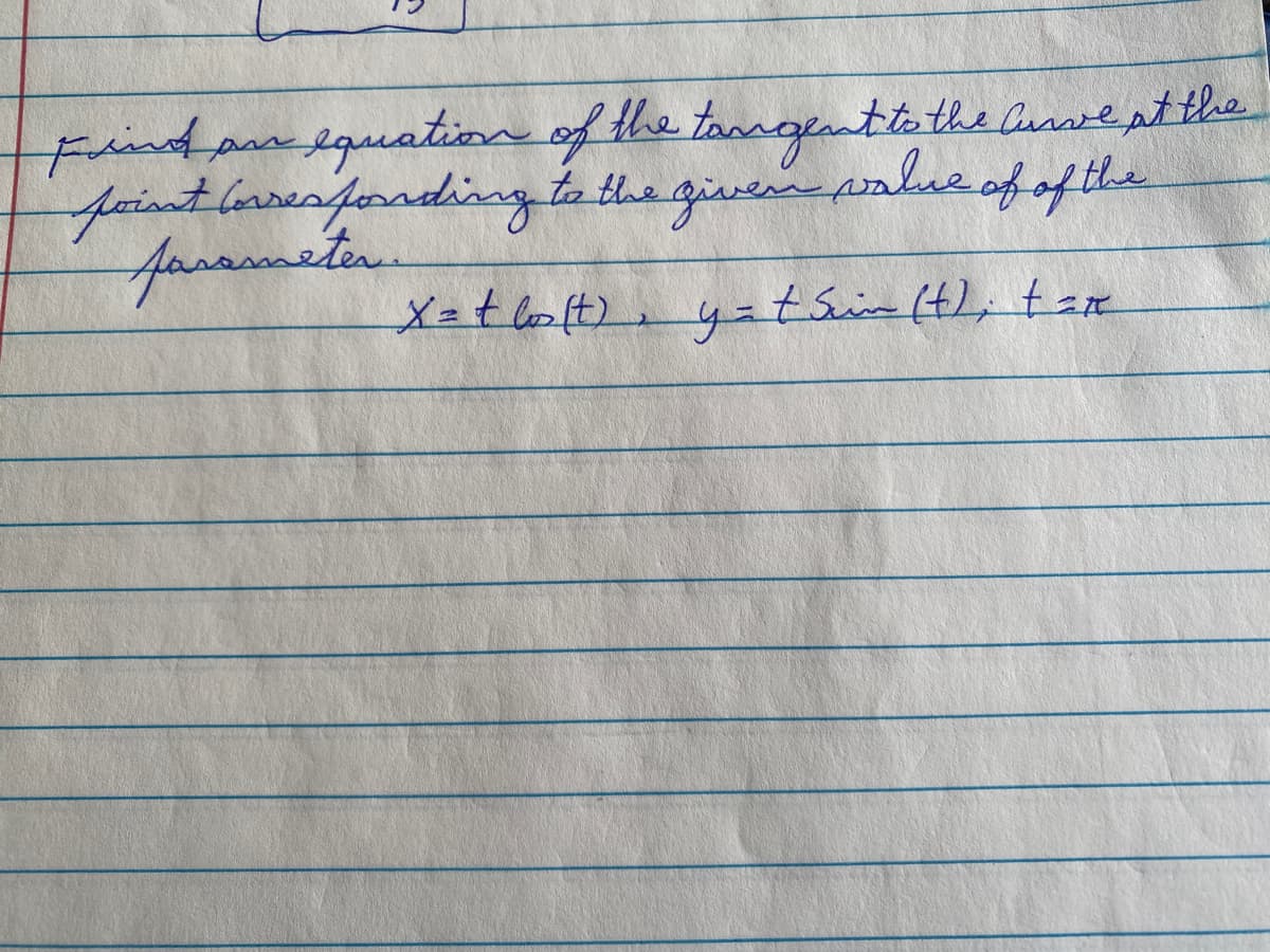 Findprequation of the tangentte the Curnve at tlhe
feintbaresforrdiing to the givenanlue of of the
farasmeter
Xzt loft)
