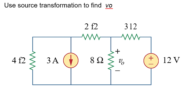 Use source transformation to find vo
ли
2 f2
ww
4 f2
ЗА ( √
Д
ww
82
+
312
ww
Vo
I
+1
12 V