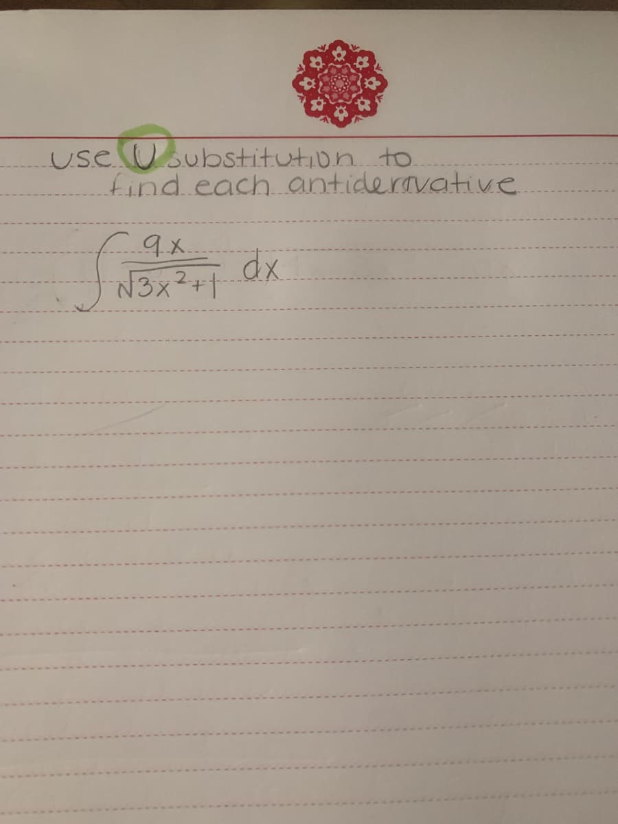 uselUsubstitution. to.
find.each antideravative
9x.
