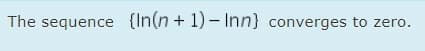 The sequence {In(n + 1) – Inn} converges to zero.
