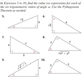 In Exercises 5 to 10, find the value (or expression) for each of
the six trigonometric ratios of angle a. Use the Pythagorean
Theorem as needed.
5.
6.
13
5
V5
7.
8.
y
x2 + y2
b
9.
10.
2.
V* +1
