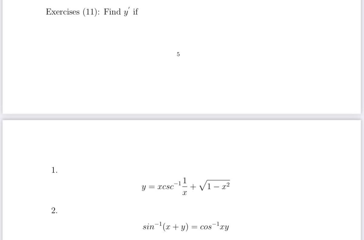 Exercises (11): Find y if
1.
1
+ V1- x2
y = xcsC
2.
sin (x + y)
= cos xy
