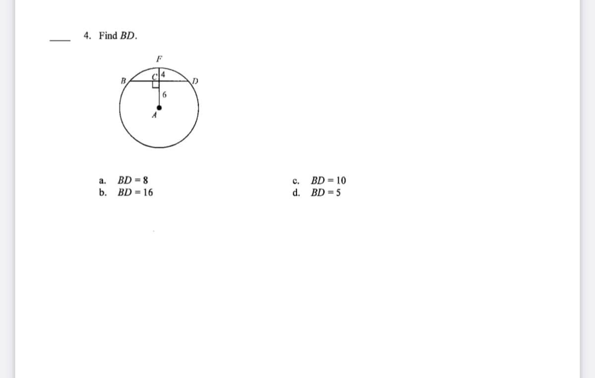 4. Find BD.
F
B.
6.
BD = 8
b. BD = 16
a.
с.
BD = 10
d. BD = 5
