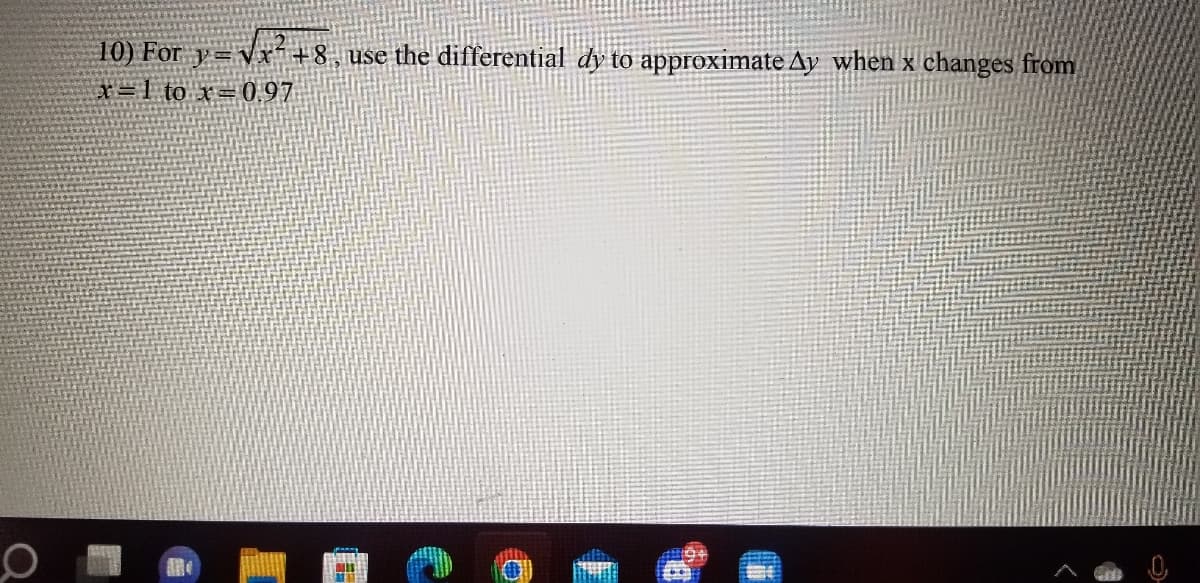 10) For y=vx+8, use the differential dy to approximate Ay when x changes from
x=1 to x=0,97
啡
