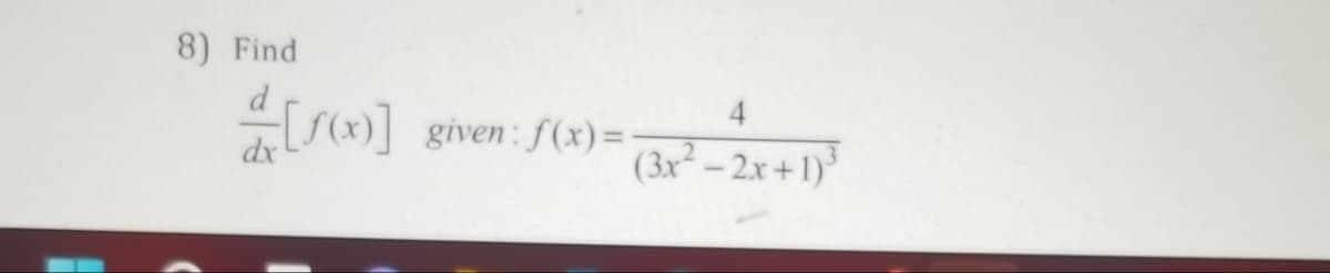 8) Find
4.
given : f(x)=-
(3x² – 2x + 1)³
