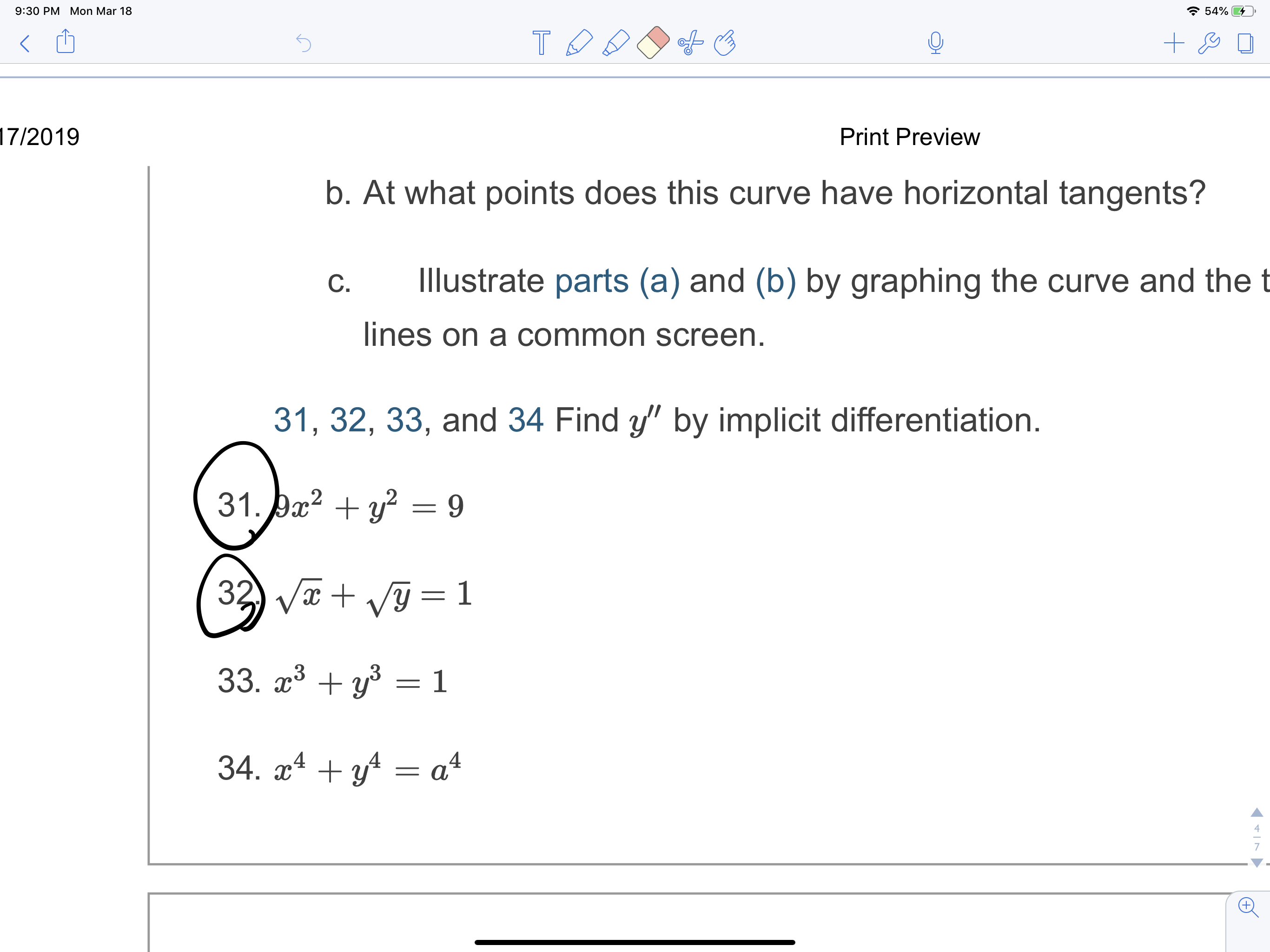 0
17/2019
Print Preview
b. At what points does this curve have horizontal tangents?
c. lustrate parts (a) and (b) by graphing the curve and the t
lines on a common screen
31, 32, 33, and 34 Find y" by implicit differentiation.
34.
4
7
