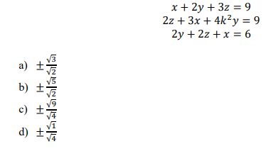 x + 2y + 3z = 9
2z + 3x + 4k?y = 9
2y + 2z +x = 6
a)
b) ±
c)
d)
