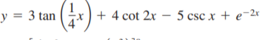 y = 3 tan
ix) + 4 cot 2x – 5 csc x + e¯2r
